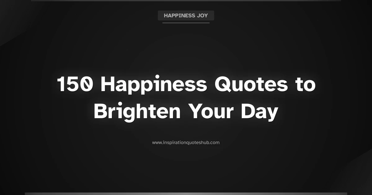 Featured image for 150 Happiness Quotes to Brighten Your Day and Lift Your Spirit