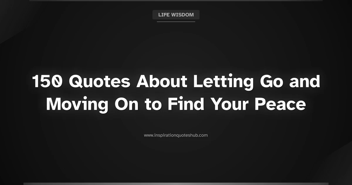 Featured image for 150 Quotes About Letting Go and Moving On to Find Your Peace