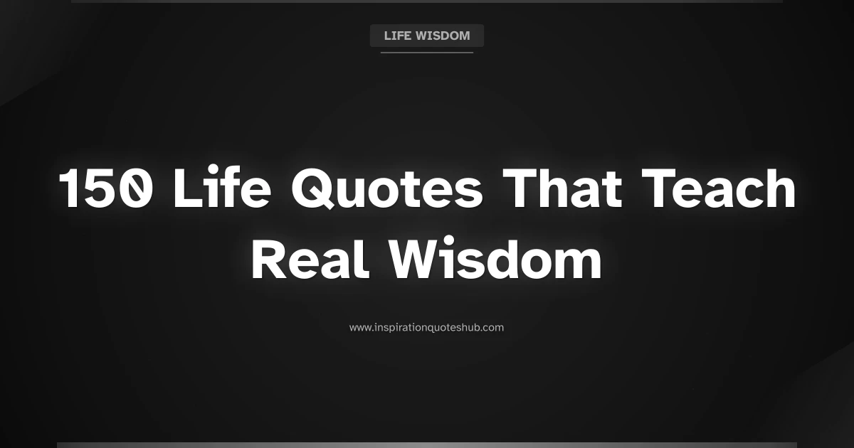 Featured image for 150 Life Quotes That Teach Real Wisdom