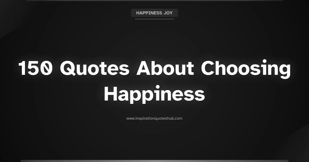 Featured image for 150 Quotes About Choosing Happiness for Daily Inspiration