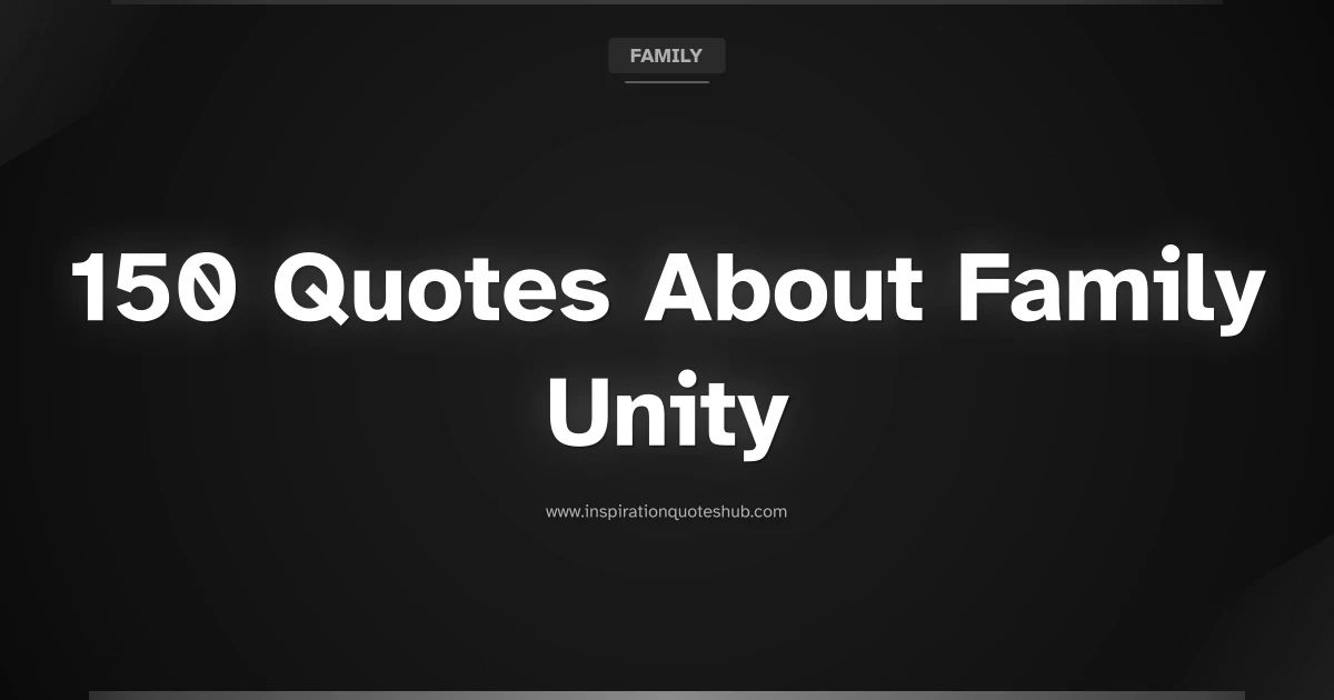 Featured image for 150 Quotes About Family Unity to Strengthen Your Bonds
