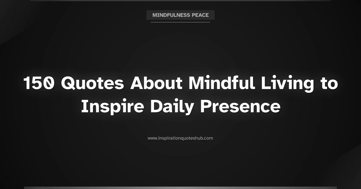 Featured image for 150 Quotes About Mindful Living to Inspire Daily Presence