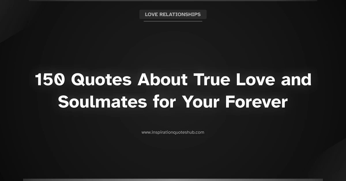 Featured image for 150 Quotes About True Love and Soulmates for Your Forever