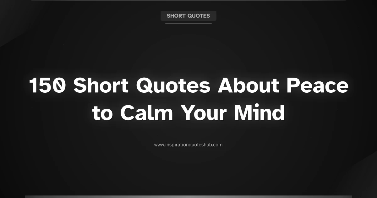 Featured image for 150 Short Quotes About Peace to Calm Your Mind
