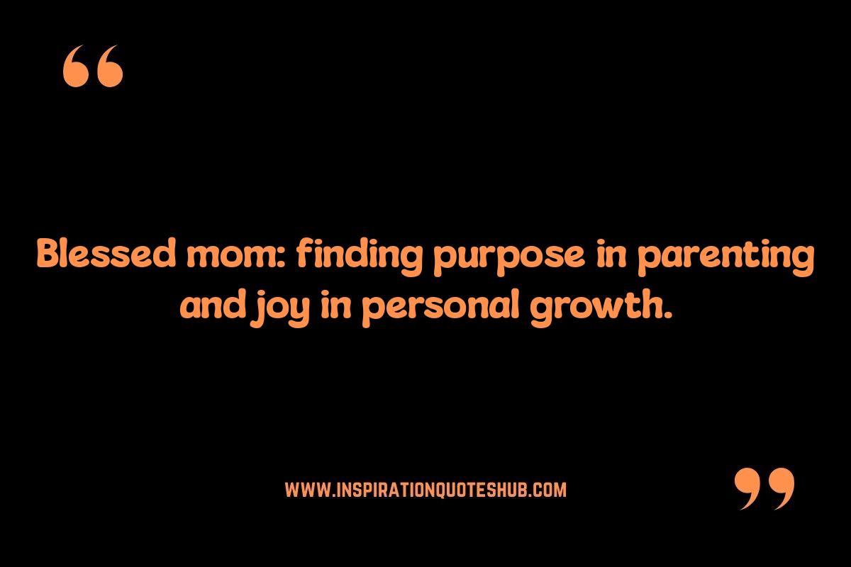 Blessed Mom Quotes: Balancing Family and Personal Fulfillment Blessed Mom Quotes: Balancing Family and Personal Fulfillment