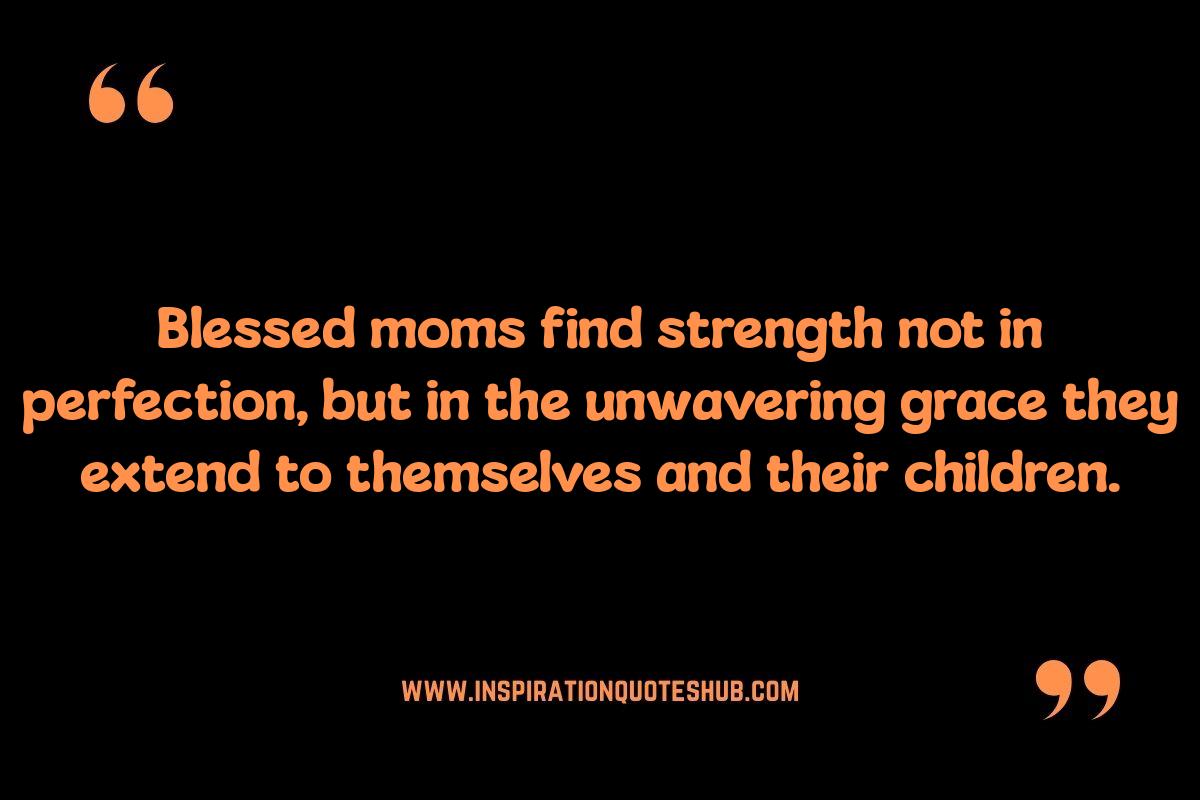 Blessed Mom Quotes: Overcoming Challenges with Grace Blessed Mom Quotes: Overcoming Challenges with Grace