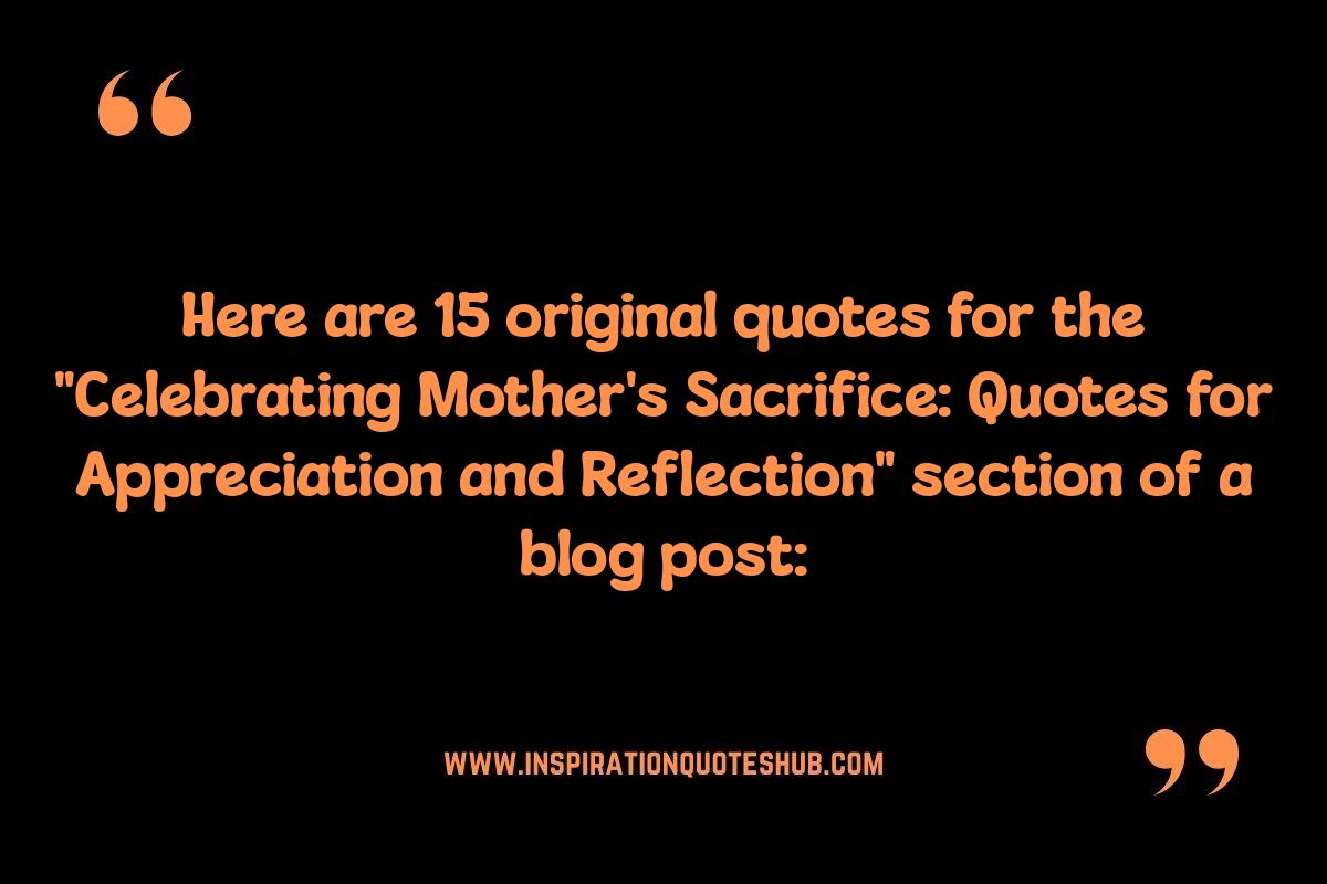 Celebrating Mother's Sacrifice: Quotes for Appreciation and Reflection Celebrating Mother's Sacrifice: Quotes for Appreciation and Reflection