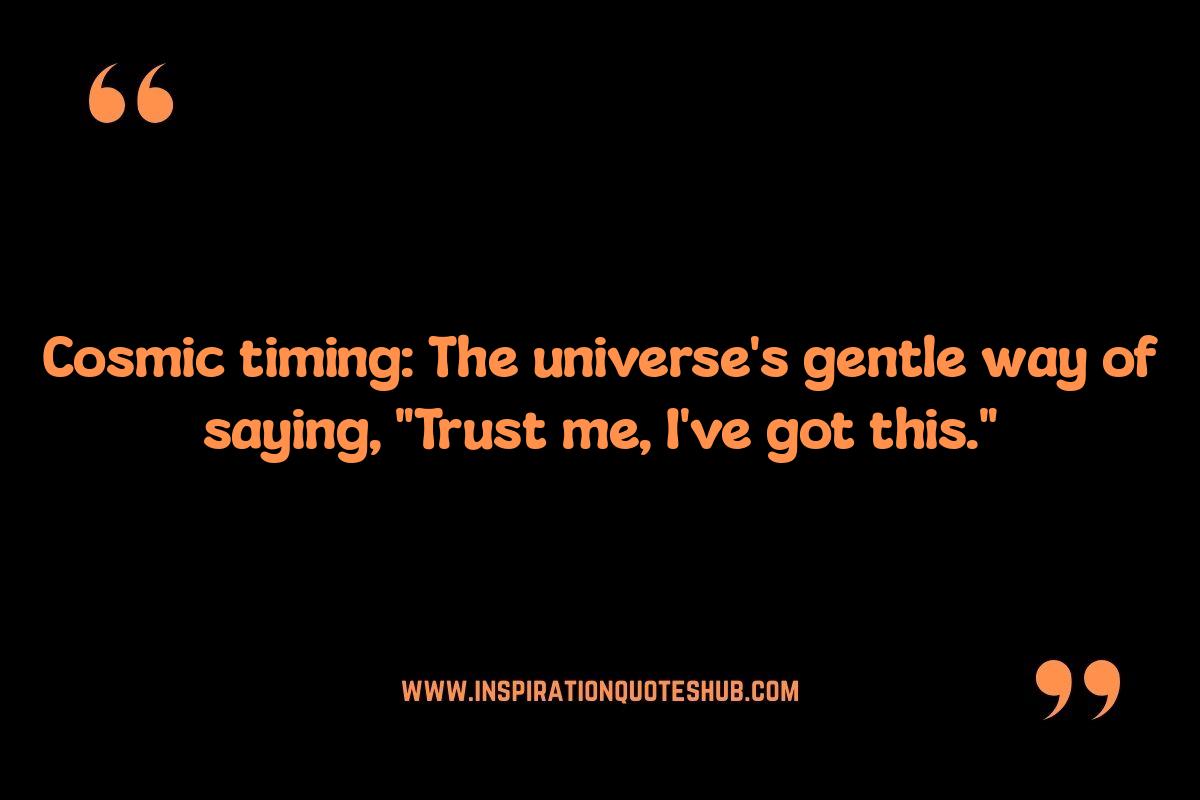 Cosmic Timing Quotes: Trusting the Unfolding Path Cosmic Timing Quotes: Trusting the Unfolding Path