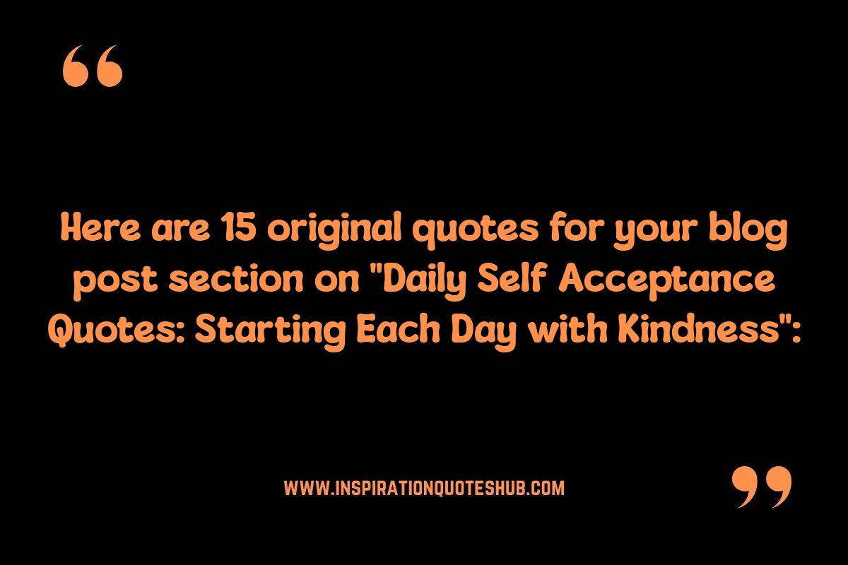 Daily Self Acceptance Quotes: Starting Each Day with Kindness Daily Self Acceptance Quotes: Starting Each Day with Kindness