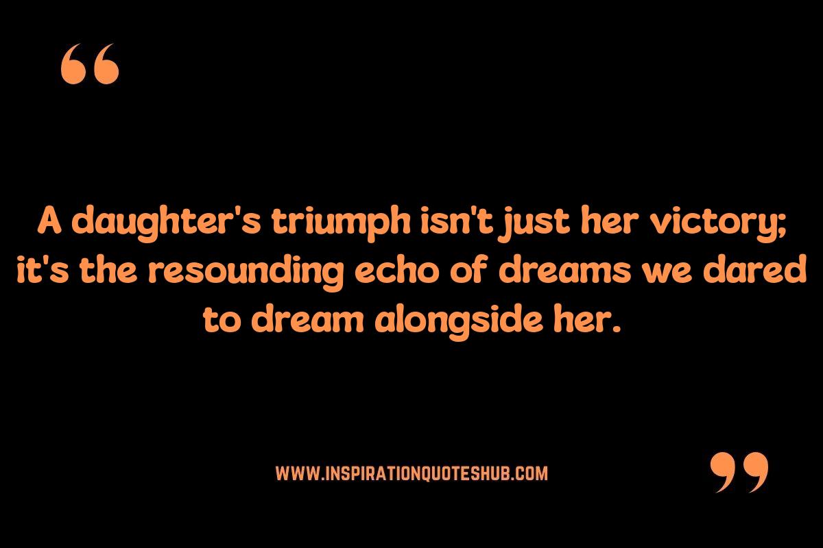 Daughters Achieving Dreams: Proud Parent Quotes Daughters Achieving Dreams: Proud Parent Quotes