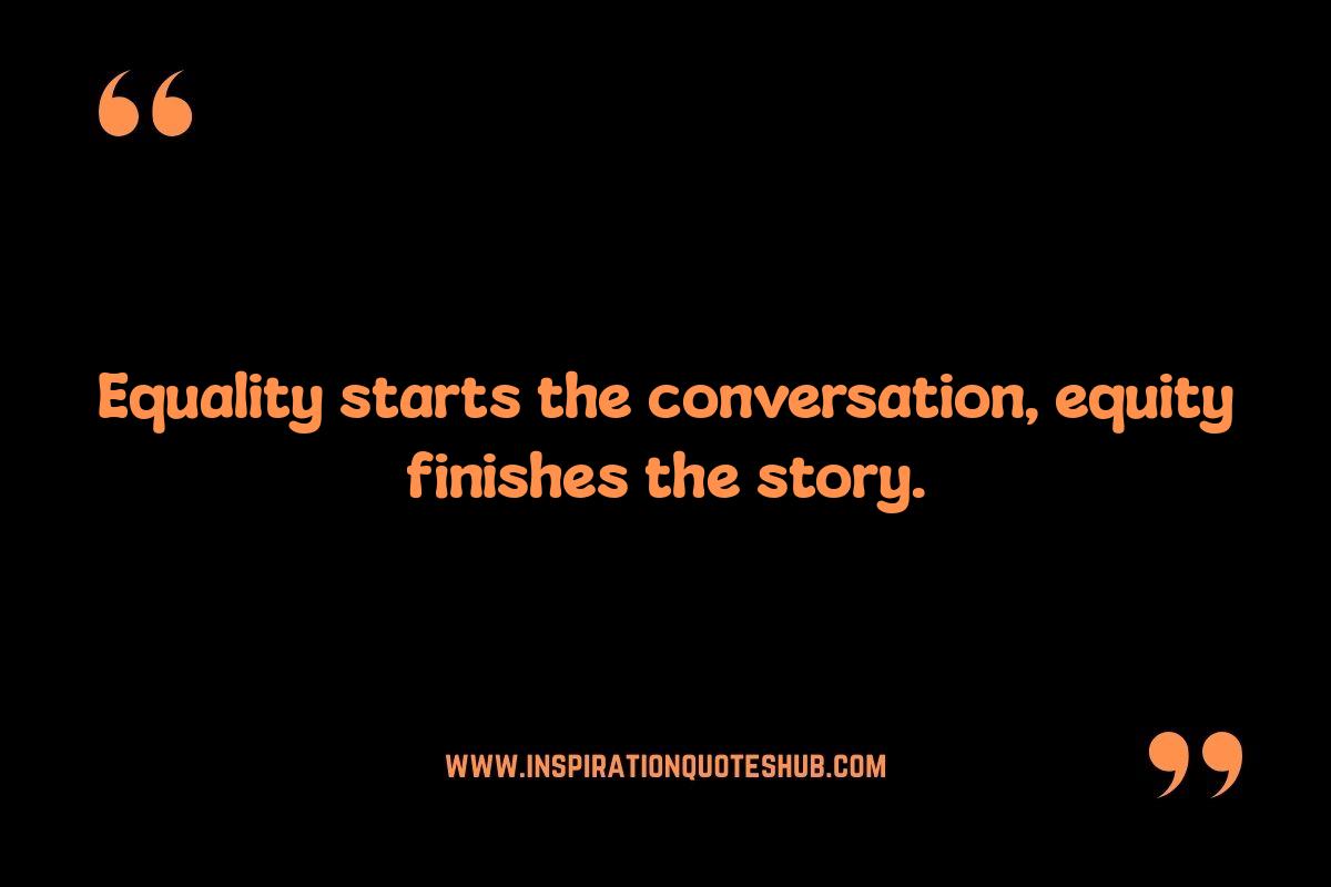 Equality and Equity Quotes: Defining the Difference Equality and Equity Quotes: Defining the Difference
