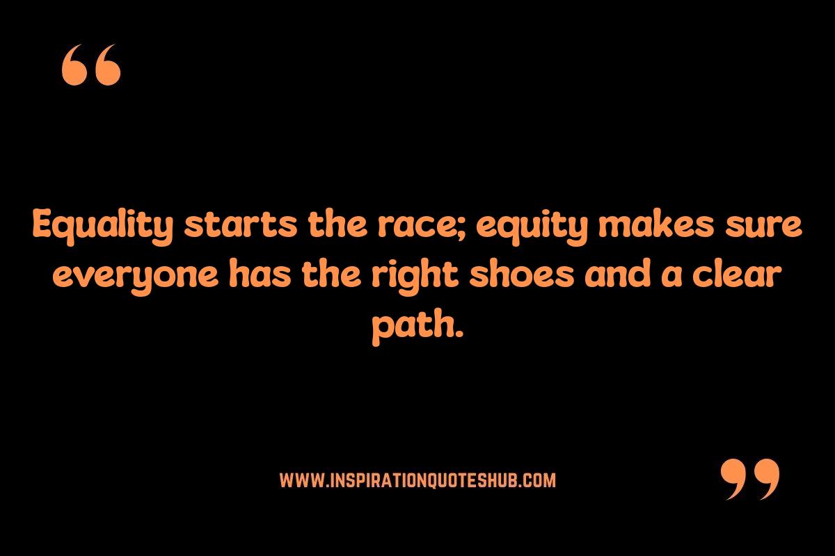Equality and Equity Quotes: Promoting Social Justice Equality and Equity Quotes: Promoting Social Justice