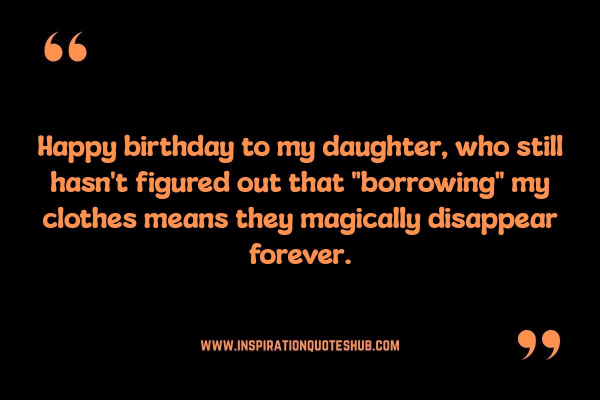 Funny Daughter's Birthday Quotes: Adding Humor to Her Milestone Funny Daughter's Birthday Quotes: Adding Humor to Her Milestone