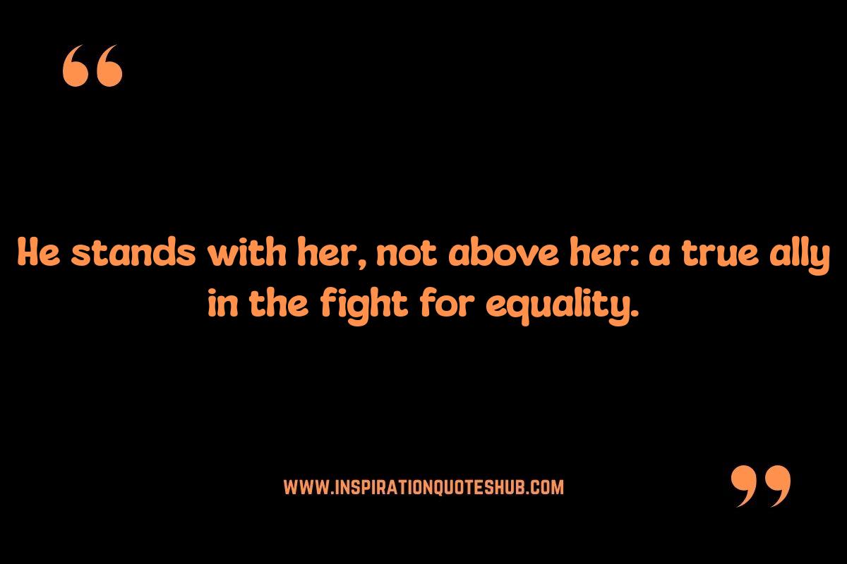 Gender Equality Quotes: Encouraging Male Allies in the Fight Gender Equality Quotes: Encouraging Male Allies in the Fight