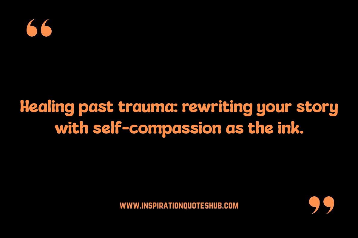 Healing Past Trauma: Self-Compassion Quotes for Emotional Recovery Healing Past Trauma: Self-Compassion Quotes for Emotional Recovery