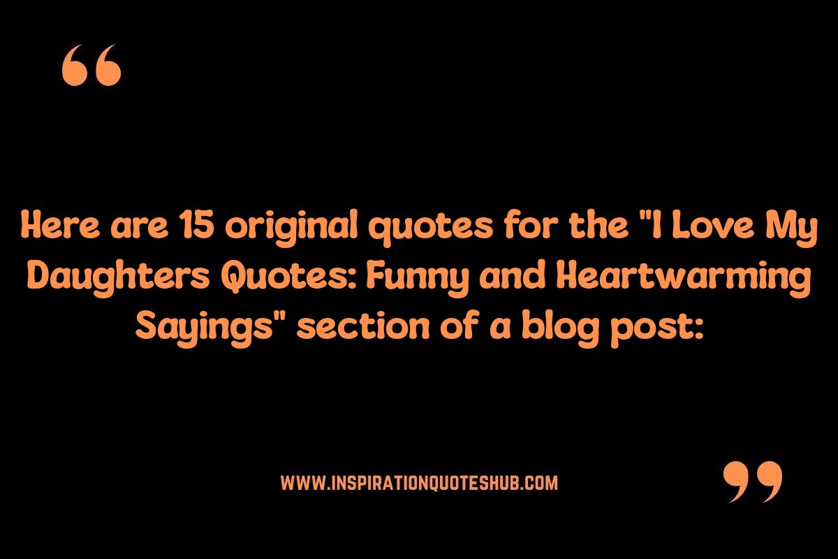 I Love My Daughters Quotes: Funny and Heartwarming Sayings I Love My Daughters Quotes: Funny and Heartwarming Sayings