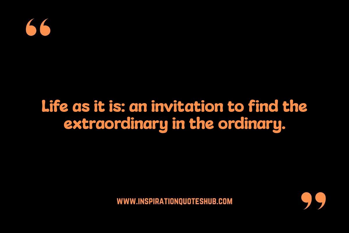 Life As It Is Quotes: Finding Meaning in the Present Moment Life As It Is Quotes: Finding Meaning in the Present Moment