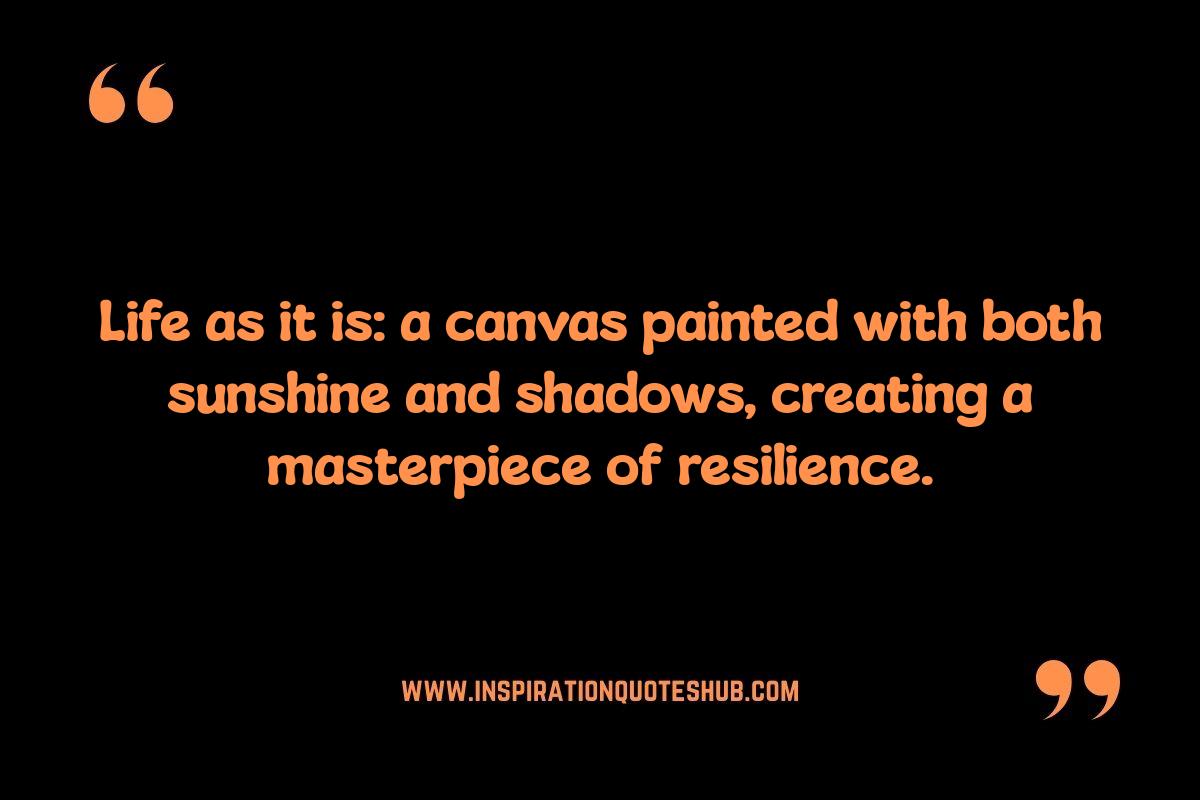 Life As It Is Quotes: Wisdom in Everyday Experiences Life As It Is Quotes: Wisdom in Everyday Experiences