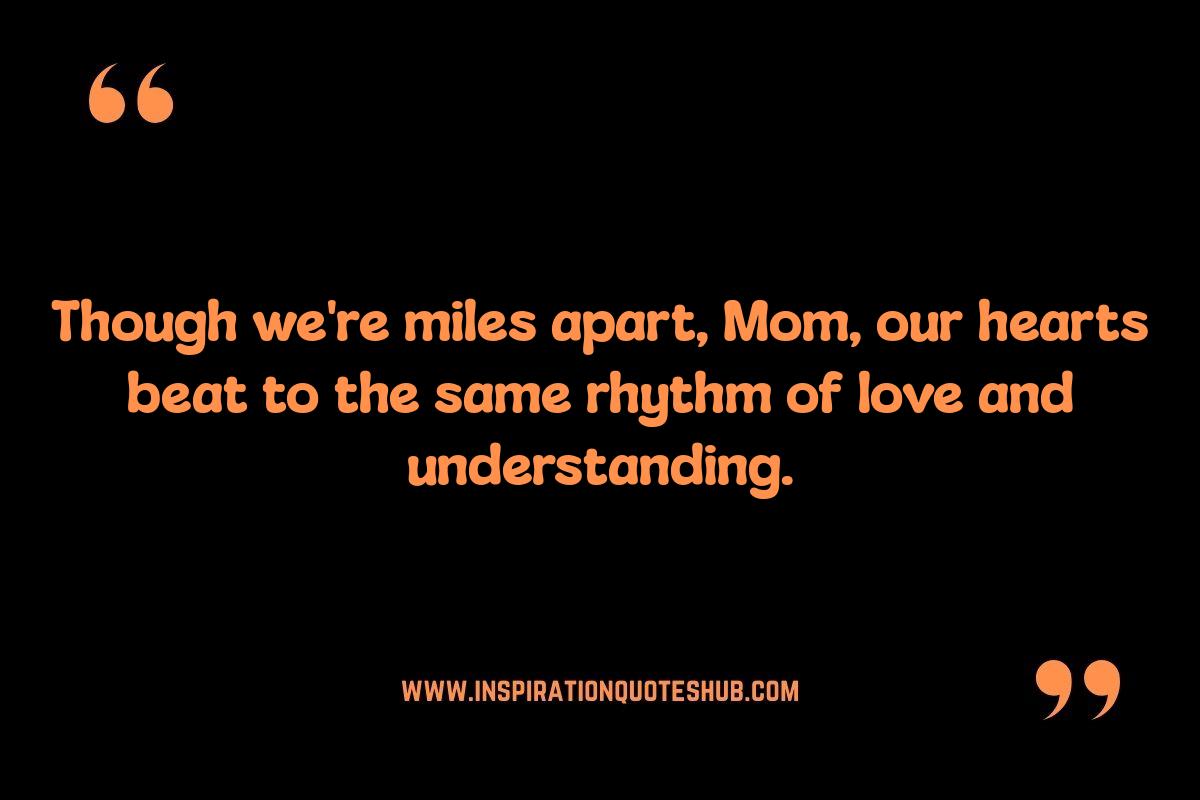 Long Distance Daughter to Mom Quotes: Bridging the Physical Gap Long Distance Daughter to Mom Quotes: Bridging the Physical Gap