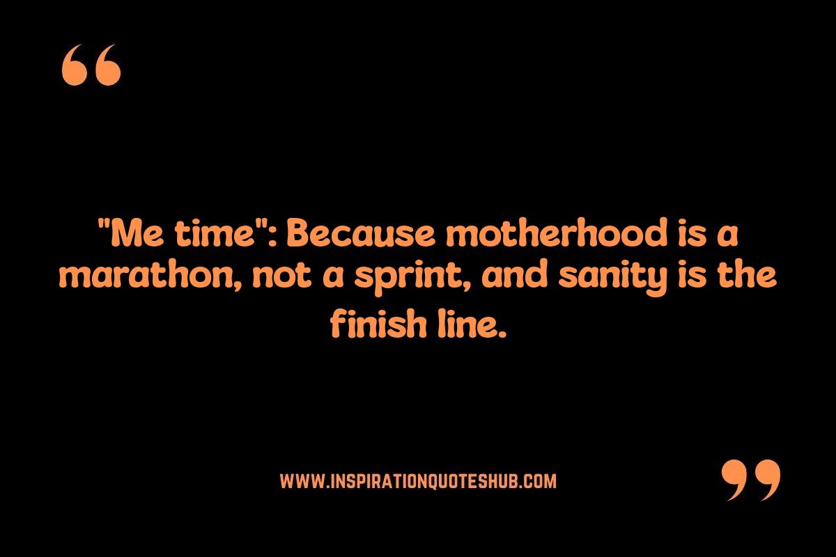 Me Time Quotes for Moms: Curated Quotes for Different Stages of Motherhood Me Time Quotes for Moms: Curated Quotes for Different Stages of Motherhood