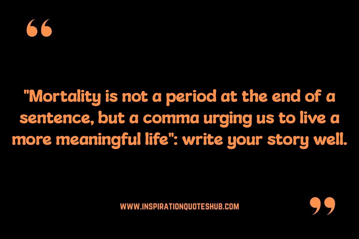 Meditations on Mortality Quotes: Legacy, Impact, and Enduring Remembrance Meditations on Mortality Quotes: Legacy, Impact, and Enduring Remembrance