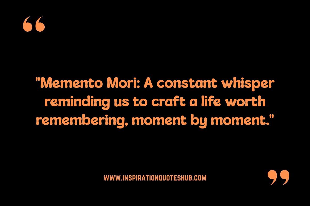 Memento Mori Quotes: Personal Reflection and Memento Mori Memento Mori Quotes: Personal Reflection and Memento Mori