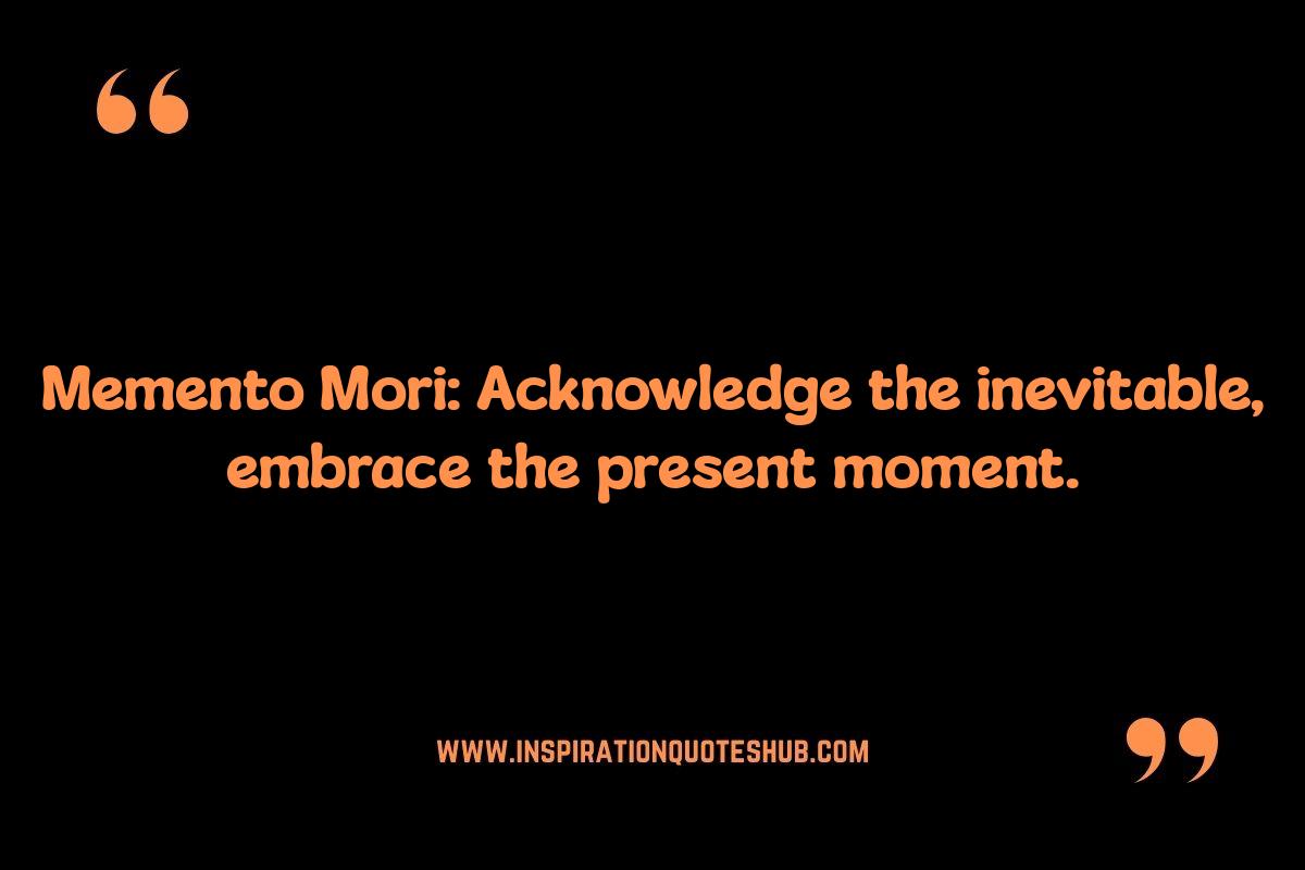 Memento Mori: Quotes on Life's Fleeting Nature Memento Mori: Quotes on Life's Fleeting Nature
