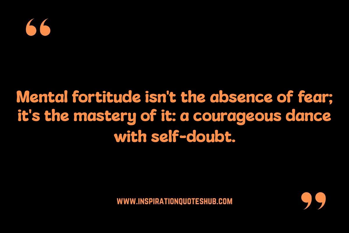 Mental Fortitude: Quotes on Rising Above Self-Doubt Mental Fortitude: Quotes on Rising Above Self-Doubt