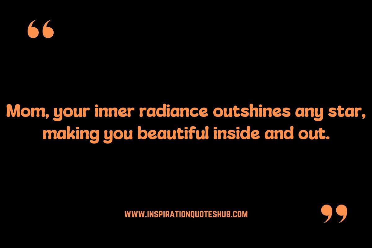 Mom Quotes from Daughter About Her Beauty: Inside and Out Mom Quotes from Daughter About Her Beauty: Inside and Out