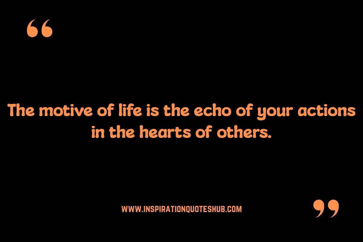 Motive of Life Quotes: Fueling Purpose-Driven Action Motive of Life Quotes: Fueling Purpose-Driven Action