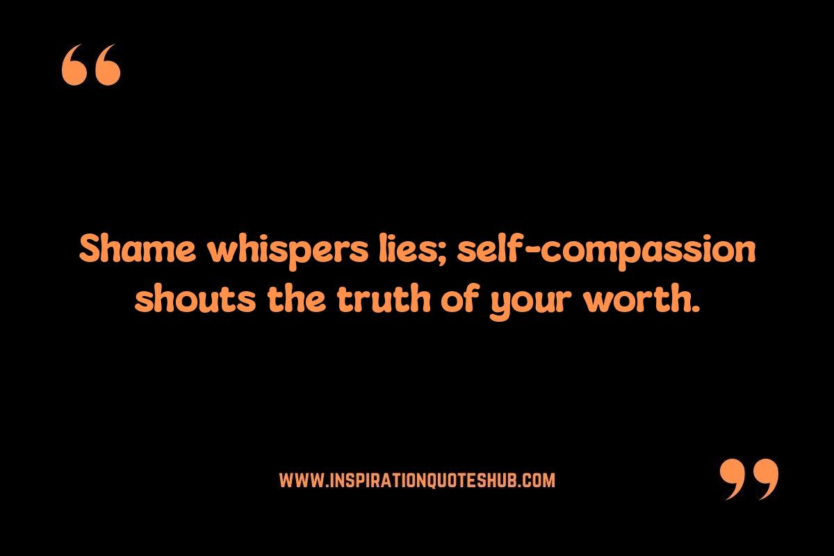 Overcoming Shame: Healing Through Self-Compassion Quotes Overcoming Shame: Healing Through Self-Compassion Quotes