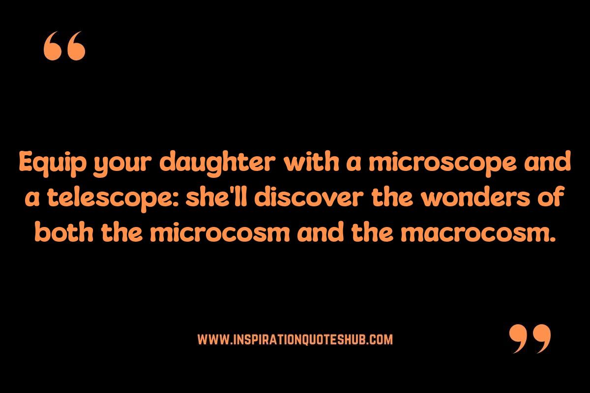 Quotes About Raising a Strong Daughter: Encouraging STEM Pursuits Quotes About Raising a Strong Daughter: Encouraging STEM Pursuits