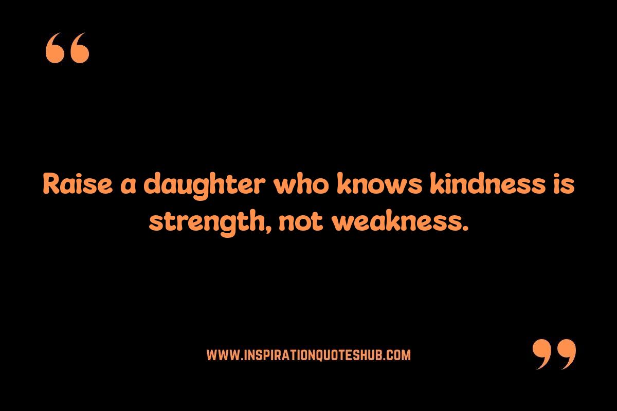 Quotes About Raising a Strong Daughter: Inspiring Independence Quotes About Raising a Strong Daughter: Inspiring Independence