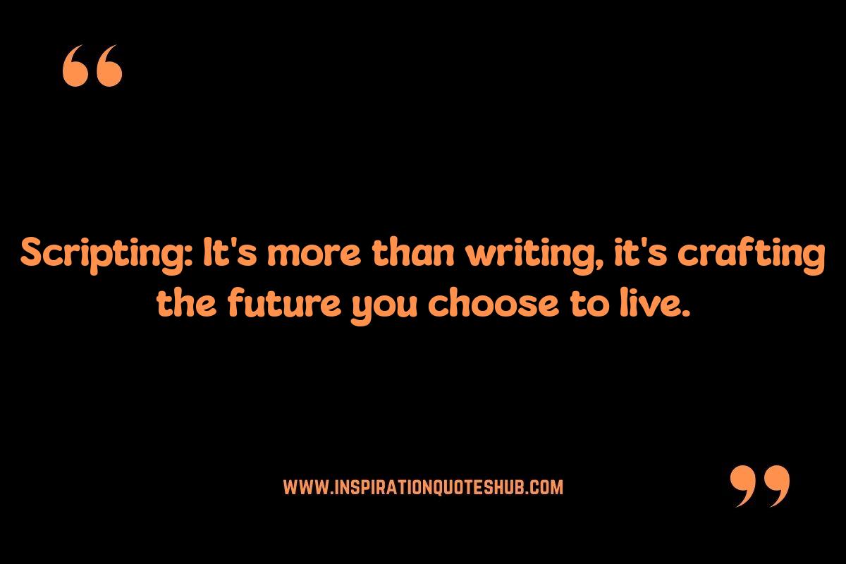 Quotes About Scripting: Inspiring Action and Positive Change Quotes About Scripting: Inspiring Action and Positive Change