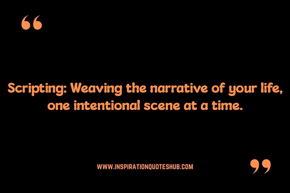 Quotes About Scripting: Shaping Your Reality Through Focused Intention Quotes About Scripting: Shaping Your Reality Through Focused Intention