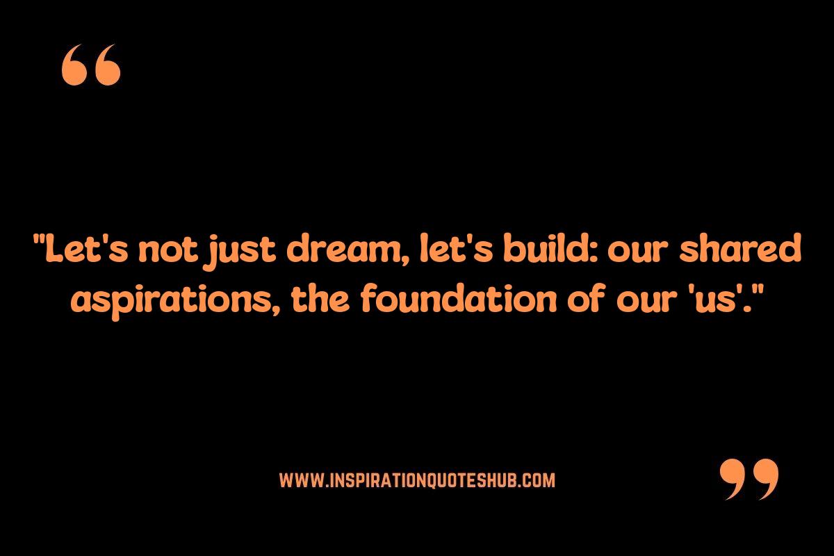 Quotes: Fostering Shared Dreams and Aspirations Quotes: Fostering Shared Dreams and Aspirations