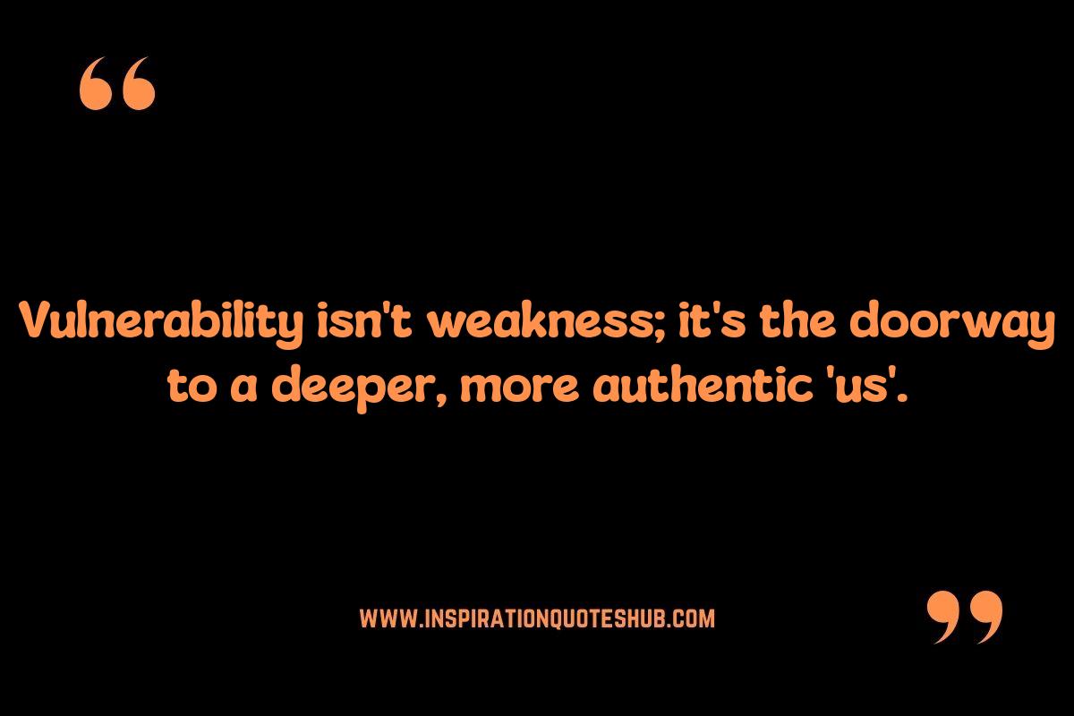 Quotes: Fueling the Fires of Vulnerability in Relationships Quotes: Fueling the Fires of Vulnerability in Relationships