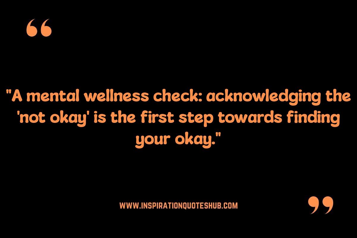 Quotes for Mental Wellness Check: Acknowledging Emotions: It's Okay Not to Be Okay Quotes for Mental Wellness Check: Acknowledging Emotions: It's Okay Not to Be Okay