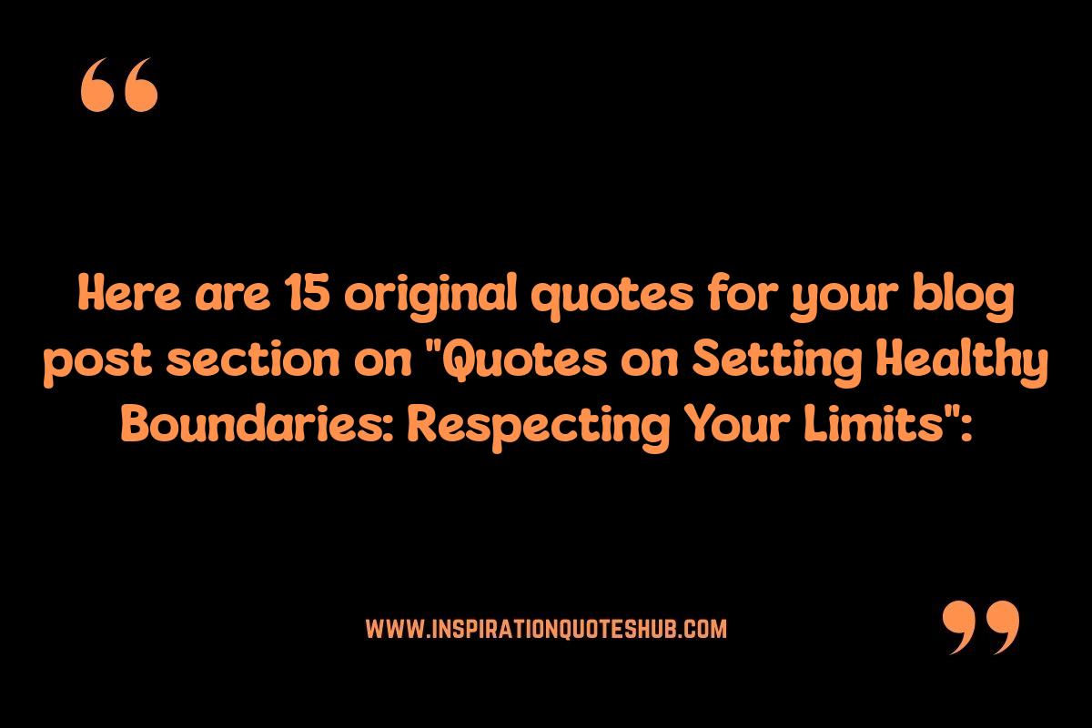 Quotes on Setting Healthy Boundaries: Respecting Your Limits Quotes on Setting Healthy Boundaries: Respecting Your Limits