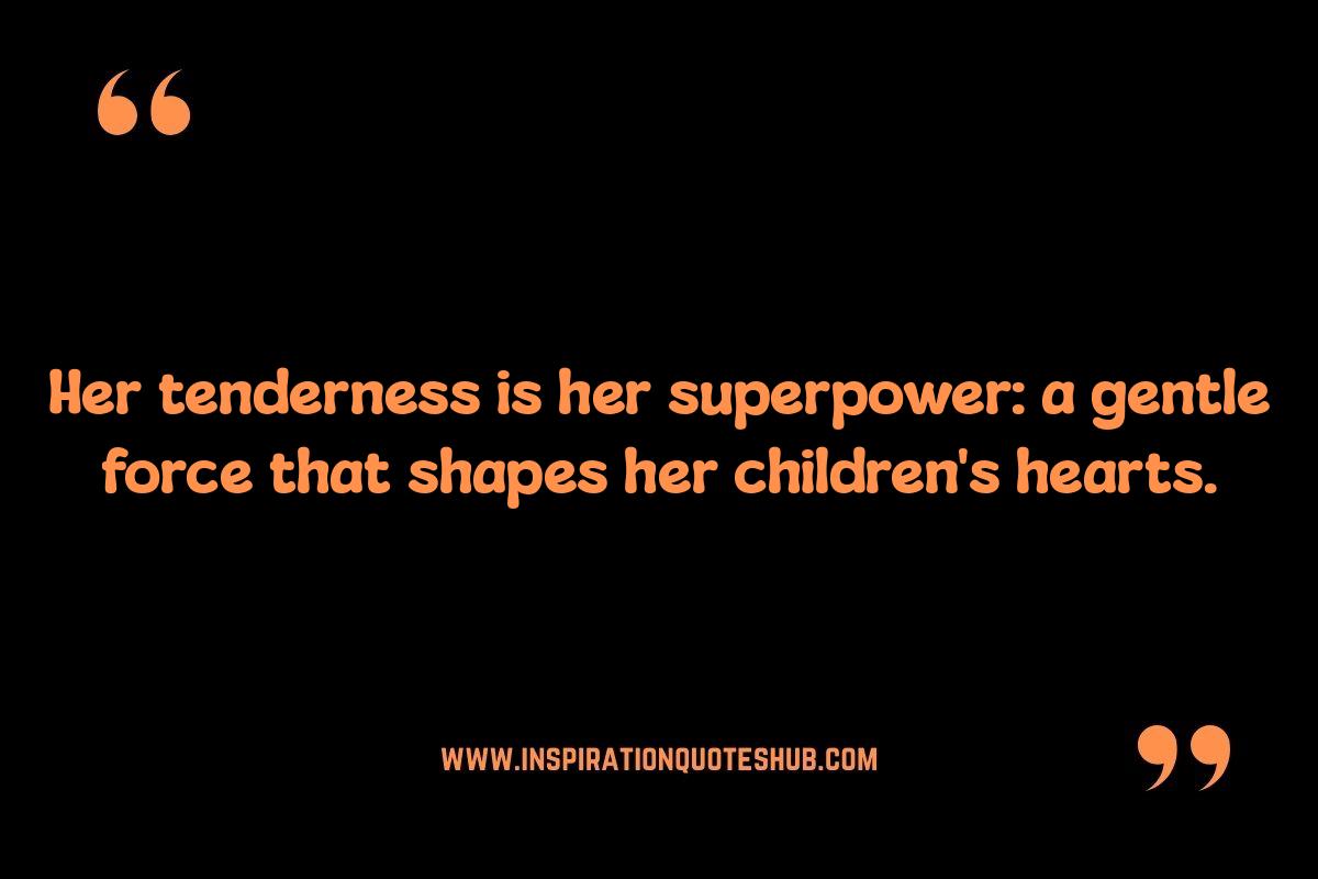 Resilient Mothers: Quotes on Balancing Strength and Tenderness Resilient Mothers: Quotes on Balancing Strength and Tenderness