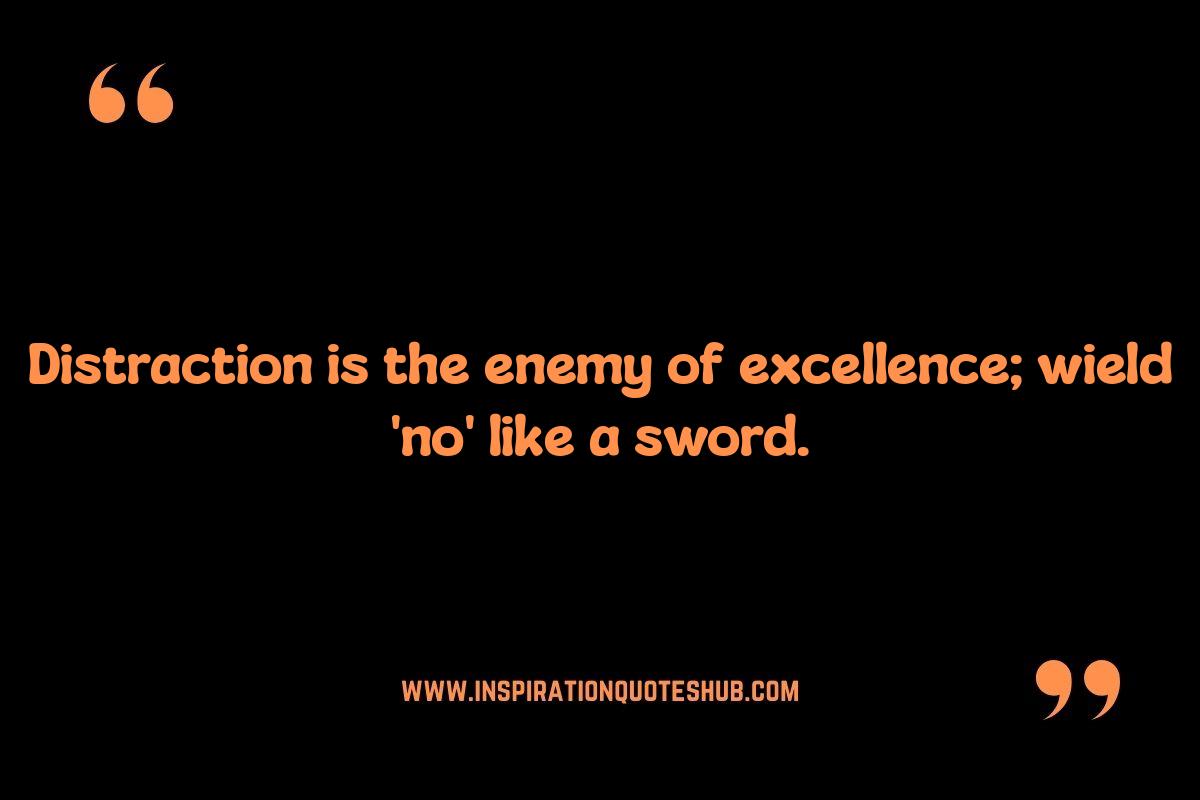 Saying No To Distractions: Quotes on Protecting Your Focus Saying No To Distractions: Quotes on Protecting Your Focus