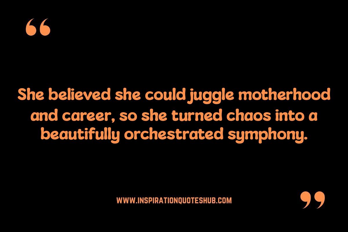She Believed She Could Quotes: Balancing Motherhood and Career She Believed She Could Quotes: Balancing Motherhood and Career