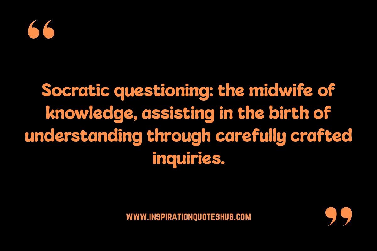 Socratic Questioning Quotes: Applications in Education Socratic Questioning Quotes: Applications in Education