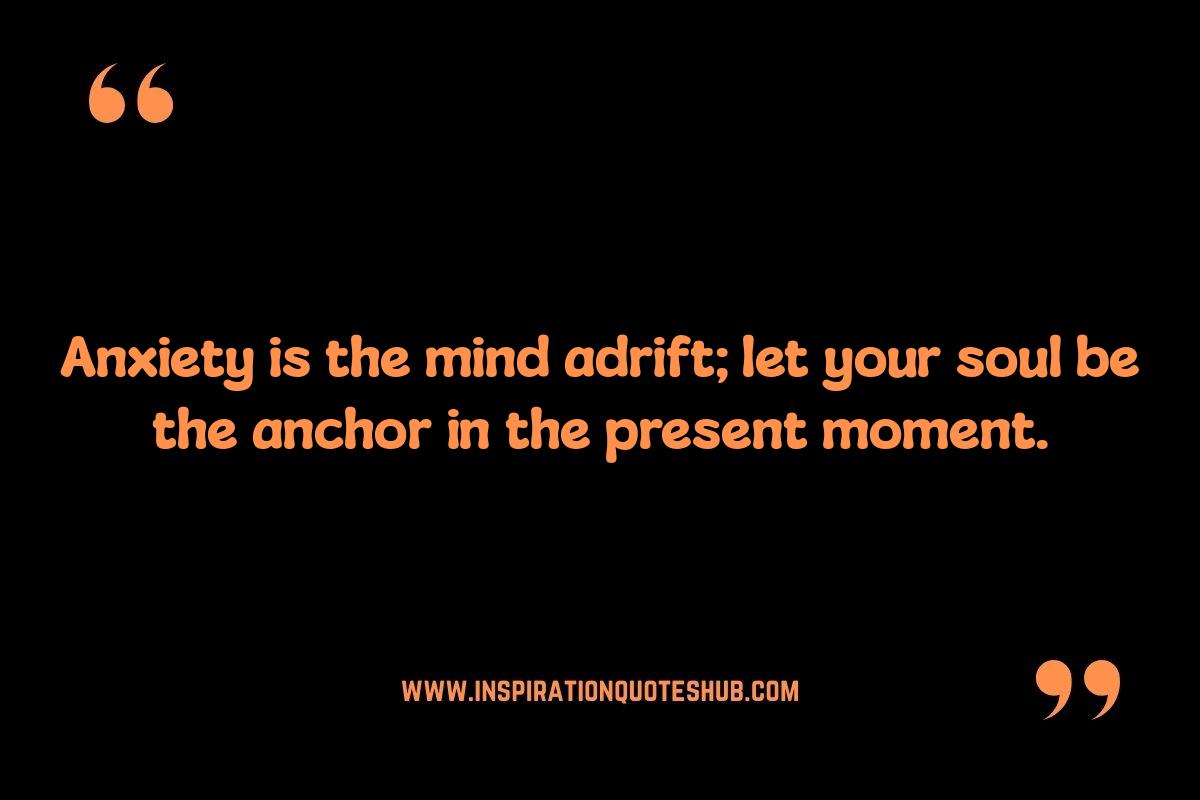 Spiritual Quotes for Anxiety: Embracing Mindfulness and the Present Spiritual Quotes for Anxiety: Embracing Mindfulness and the Present