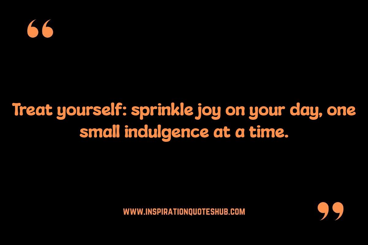 Treat Yourself Self Care Quotes: Finding Joy in Small Indulgences Treat Yourself Self Care Quotes: Finding Joy in Small Indulgences
