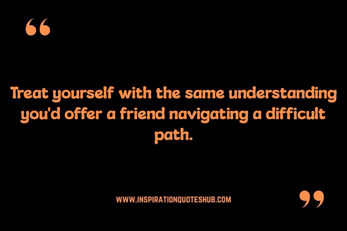 Treat Yourself Self Care Quotes: Self-Compassion and Kindness Treat Yourself Self Care Quotes: Self-Compassion and Kindness