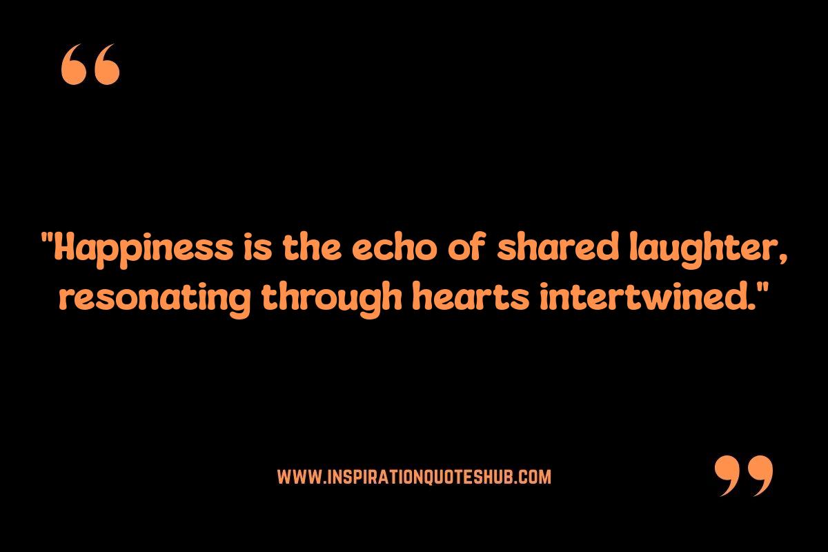 What is Happiness Quotes: Relationships and Connection What is Happiness Quotes: Relationships and Connection