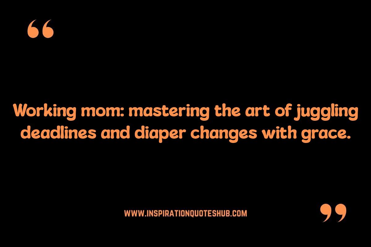 Working Mom Life Quotes: Balancing Career and Family Working Mom Life Quotes: Balancing Career and Family