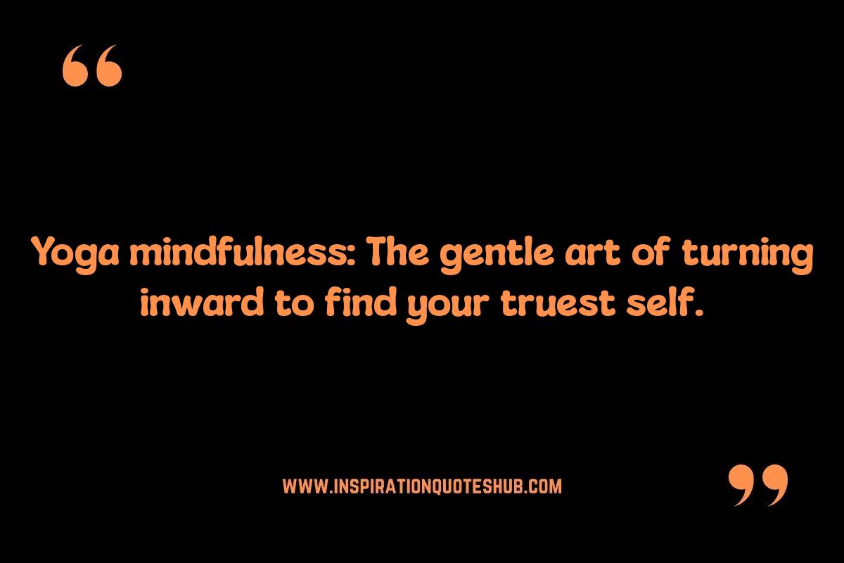 Yoga Mindfulness Quotes: Integrating Mindfulness into Your Yoga Flow Yoga Mindfulness Quotes: Integrating Mindfulness into Your Yoga Flow