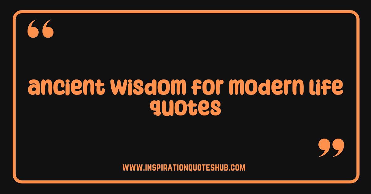 Best Ancient Wisdom Quotes for Modern Life Timeless Lessons Best Ancient Wisdom Quotes for Modern Life Timeless Lessons